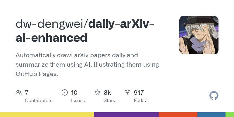 GitHub - dw-dengwei/daily-arXiv-ai-enhanced: Automatically crawl arXiv papers daily and summarize them using AI. Illustrating them…
